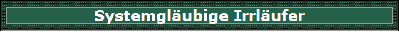 Systemglubige Irrlufer